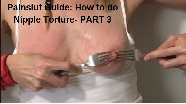 Painslut Guide: how to do Nipple Torture. Punish Submissive Sex Slave Part3