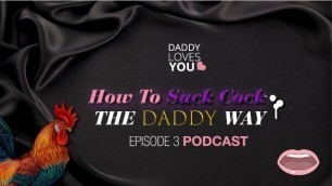 DDLG ROLEPLAY Daddy Teaches you to Suck Cock the Daddy way Podcast