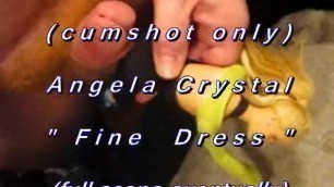 BBB Preview: Angela Crystal "fine Dress"(cum Only) WMV with SloMo